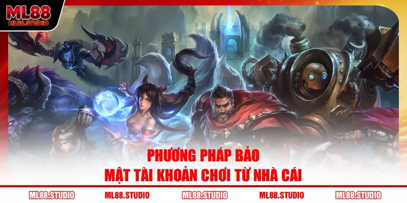 Phương pháp bảo mật tài khoản chơi từ nhà cái