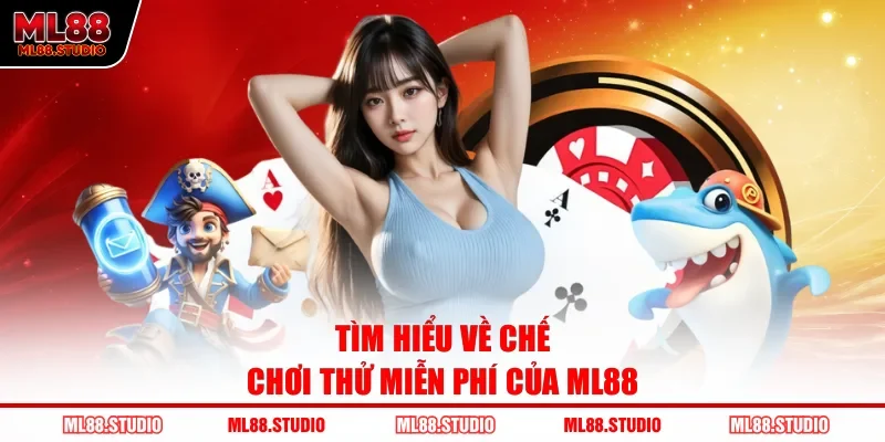 Tìm hiểu về chế chơi thử miễn phí của ML88